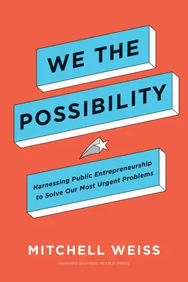 My možnost: Využití veřejného podnikání k řešení našich nejnaléhavějších problémů - We the Possibility: Harnessing Public Entrepreneurship to Solve Our Most Urgent Problems