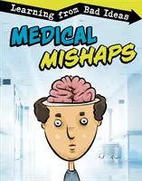 Lékařská neštěstí - poučení ze špatných nápadů - Medical Mishaps - Learning from Bad Ideas