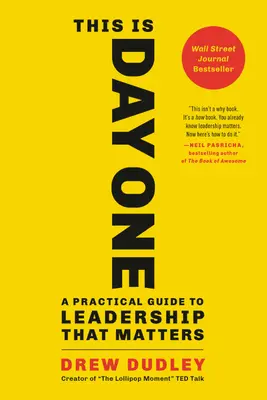 This Is Day One: A Practical Guide to Leadership That Matters (Tohle je první den: Praktický průvodce vedením, na kterém záleží) - This Is Day One: A Practical Guide to Leadership That Matters