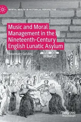 Hudba a morální management v anglickém blázinci 19. století - Music and Moral Management in the Nineteenth-Century English Lunatic Asylum