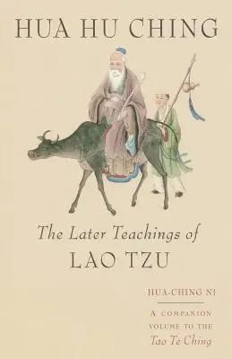 Hua Hu Ching: Pozdější učení Lao-c' - Hua Hu Ching: The Later Teachings of Lao Tsu