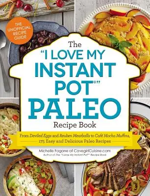 The I Love My Instant Pot(r) Paleo Recipe Book (Miluji svůj instantní hrnec): Od ďábelských vajíček a masových kuliček Reuben po kafíčkové muffiny Mocha, 175 snadných a chutných paleo receptů. - The I Love My Instant Pot(r) Paleo Recipe Book: From Deviled Eggs and Reuben Meatballs to Caf Mocha Muffins, 175 Easy and Delicious Paleo Recipes