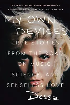 Moje vlastní zařízení: Příběhy z cesty o hudbě, vědě a nesmyslné lásce - My Own Devices: True Stories from the Road on Music, Science, and Senseless Love