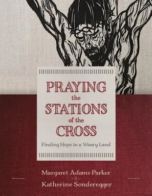 Modlitba křížové cesty: Vydejte se na cestu křížové cesty: Hledání naděje v unavené zemi - Praying the Stations of the Cross: Finding Hope in a Weary Land