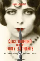 Alice Diamond And The Forty Elephants - Ženský gang, který terorizoval Londýn - Alice Diamond And The Forty Elephants - The Female Gang That Terrorised London