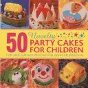 50 novinkových dortů pro děti: Zábavné a fantazijní návrhy pro každou oslavu. - 50 Novelty Party Cakes for Children: Fun and Fantasy Designs for Every Celebration