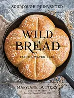 Divoký chléb: Kváskové těsto znovuobjevené - Wild Bread: Sourdough Reinvented