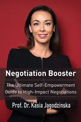Negotiation Booster: Vydejte se na cestu k vyjednávání s vysokým dopadem: Průvodce sebezdokonalováním pro vyjednávání s vysokým dopadem - Negotiation Booster: The Ultimate Self-Empowerment Guide to High Impact Negotiations
