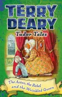 Tudorovské příběhy: Herec, rebel a vrásčitá královna - Tudor Tales: The Actor, the Rebel and the Wrinkled Queen