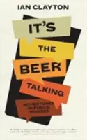 To mluví pivo - Dobrodružství v hospodách - It's The Beer Talking - Adventures in Public Houses