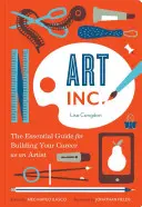 Art, Inc.: (Knihy o umění, dárky pro umělce, naučte se uměleckou cestu). - Art, Inc.: The Essential Guide for Building Your Career as an Artist (Art Books, Gifts for Artists, Learn the Artist's Way of Thi