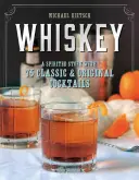 Whiskey: Whisky: Příběh o lihovinách a 75 klasických a originálních koktejlů - Whiskey: A Spirited Story with 75 Classic and Original Cocktails