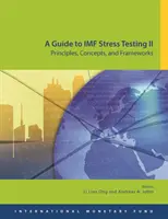 Průvodce zátěžovým testováním MMF II: principy, koncepce a rámce - A Guide to IMF Stress Testing II: Principles, Concepts and Frameworks