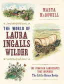 Svět Laury Ingalls Wilderové: Krajina v pohraničí, která inspirovala knihy o malém domku - The World of Laura Ingalls Wilder: The Frontier Landscapes That Inspired the Little House Books