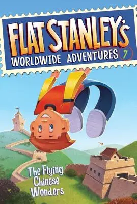 Světová dobrodružství Flat Stanleyho #7: Létající čínské zázraky - Flat Stanley's Worldwide Adventures #7: The Flying Chinese Wonders