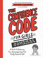 Deník Kód sebedůvěry pro dívky: Průvodce, jak přijmout své úžasně nedokonalé a naprosto silné já. - The Confidence Code for Girls Journal: A Guide to Embracing Your Amazingly Imperfect, Totally Powerful Self