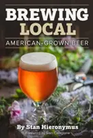 Místní pivovarnictví: Pivo z americké produkce - Brewing Local: American-Grown Beer