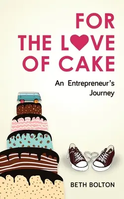 Z lásky k dortu: Cesta podnikatele - For the Love of Cake: An Entrepreneur's Journey