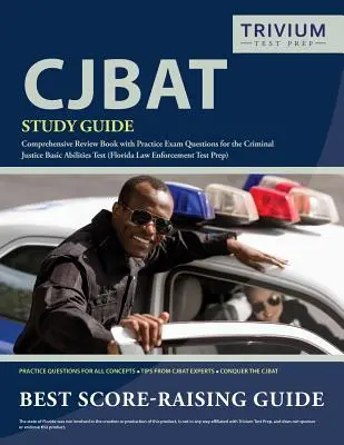 Studijní příručka CJBAT: Comprehensive Review Book with Practice Exam Questions for the Criminal Justice Basic Abilities Test (Florida Law Enfo: Zkouška základních schopností v oblasti trestního soudnictví) - CJBAT Study Guide: Comprehensive Review Book with Practice Exam Questions for the Criminal Justice Basic Abilities Test (Florida Law Enfo