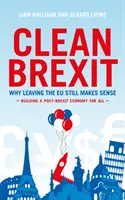 Čistý brexit - Proč má odchod z EU stále smysl - Budování postbrexitového prostoru pro všechny - Clean Brexit - Why leaving the EU still makes sense - Building a Post-Brexit for all