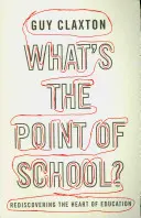 K čemu je škola?: Znovuobjevení podstaty vzdělávání - What's the Point of School?: Rediscovering the Heart of Education