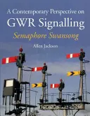 Současný pohled na signalizaci Gwr - Semaforová labutí píseň - A Contemporary Perspective on Gwr Signalling - Semaphore Swansong