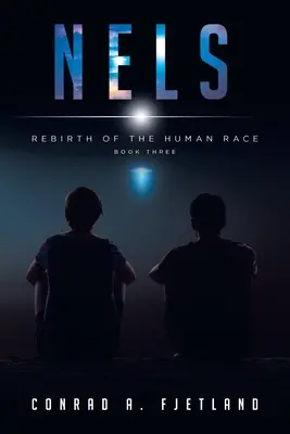 Nels: Znovuzrození lidské rasy: Kniha třetí - Nels: Rebirth of the Human Race: Book Three