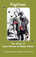Uprchlíci; příběh Clydea Barrowa a Bonnie Parkerové - Fugitives; The Story of Clyde Barrow & Bonnie Parker