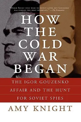 Jak začala studená válka: Aféra Igora Gouzenka a hon na sovětské špiony - kniha, která se stala předzvěstí studené války. - How the Cold War Began: The Igor Gouzenko Affair and the Hunt for Soviet Spies