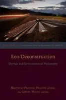 Eko-dekonstrukce: Derrida a environmentální filozofie - Eco-Deconstruction: Derrida and Environmental Philosophy