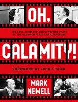 Oh, Calamity! - Ztracené, poškozené a dochované filmy z aldwychovských frašek a frašek - Oh, Calamity! - The lost, damaged and surviving films of the Aldwych farces and farceurs