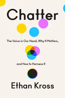 Chatter: Hlas v naší hlavě, proč na něm záleží a jak ho ovládnout. - Chatter: The Voice in Our Head, Why It Matters, and How to Harness It