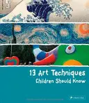 13 výtvarných technik, které by děti měly znát - 13 Art Techniques Children Should Know