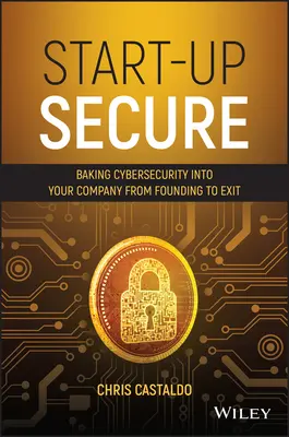 Start-up Secure: Vydání knihy: Kybernetická bezpečnost ve vaší společnosti od založení až po ukončení činnosti - Start-Up Secure: Baking Cybersecurity Into Your Company from Founding to Exit