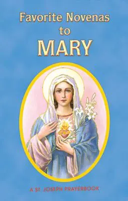 Oblíbené novény k Panně Marii: Uspořádané pro soukromou modlitbu v souladu s liturgickým rokem o svátcích Panny Marie. - Favorite Novenas to Mary: Arranged for Private Prayer in Accord with the Liturgical Year on the Feasts of Our Lady