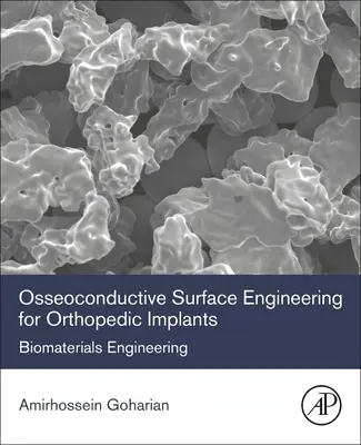 Osseoconductive Surface Engineering for Orthopedic Implants (Oseokonduktivní povrchové inženýrství pro ortopedické implantáty): Inženýrství biomateriálů - Osseoconductive Surface Engineering for Orthopedic Implants: Biomaterials Engineering