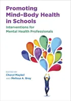 Podpora duševního a tělesného zdraví ve školách: Intervence pro odborníky v oblasti duševního zdraví - Promoting Mind-Body Health in Schools: Interventions for Mental Health Professionals