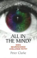 Vše v hlavě?: Je neurověda výzvou pro víru? - All in the Mind?: Does Neuroscience Challenge Faith?