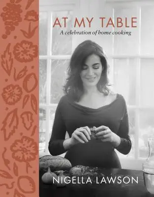 U mého stolu: Oslava domácího vaření - At My Table: A Celebration of Home Cooking
