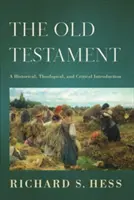 Starý zákon: Historický, teologický a kritický úvod. - The Old Testament: A Historical, Theological, and Critical Introduction