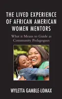 Životní zkušenosti afroamerických mentorek: Co to znamená vést jako komunitní pedagogové? - The Lived Experience of African American Women Mentors: What it Means to Guide as Community Pedagogues