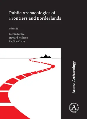 Veřejné archeologie hranic a pohraničí - Public Archaeologies of Frontiers and Borderlands