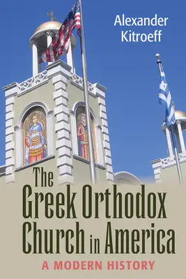Řecká pravoslavná církev v Americe: Moderní dějiny - Greek Orthodox Church in America: A Modern History