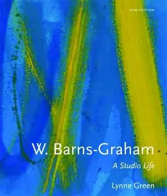 W. Barns-Graham: A Studio Life: - W. Barns-Graham: A Studio Life: Second Edition