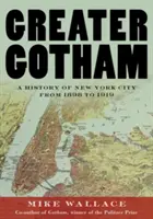 Větší Gotham: Dějiny New Yorku v letech 1898 až 1919 - Greater Gotham: A History of New York City from 1898 to 1919