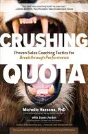 Drcení kvót: Vyzkoušené koučovací taktiky prodeje pro dosažení průlomového výkonu. - Crushing Quota: Proven Sales Coaching Tactics for Breakthrough Performance