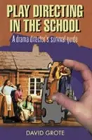 Herní režie ve škole: Sada pro přežití divadelního režiséra - Play Directing in the School: A Drama Director's Survival Kit