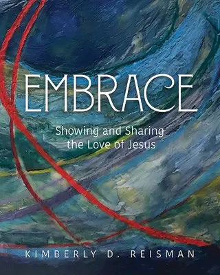 Objetí: Ukazovat a sdílet Ježíšovu lásku - Embrace: Showing and Sharing the Love of Jesus