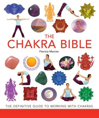 Čakrová bible, 11: Definitivní průvodce prací s čakrami - The Chakra Bible, 11: The Definitive Guide to Working with Chakras