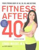 Fitness po čtyřicítce: Vaše silné tělo ve 40, 50, 60 a více letech - Fitness After 40: Your Strong Body at 40, 50, 60, and Beyond